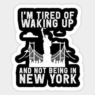 New York travel Saying Tired of not being in New York Sticker